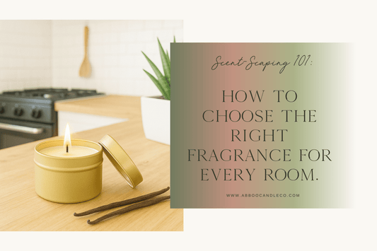 Scent-Scaping 101: How to Choose the Right Fragrance For Every Room - Abboo Candle Co
