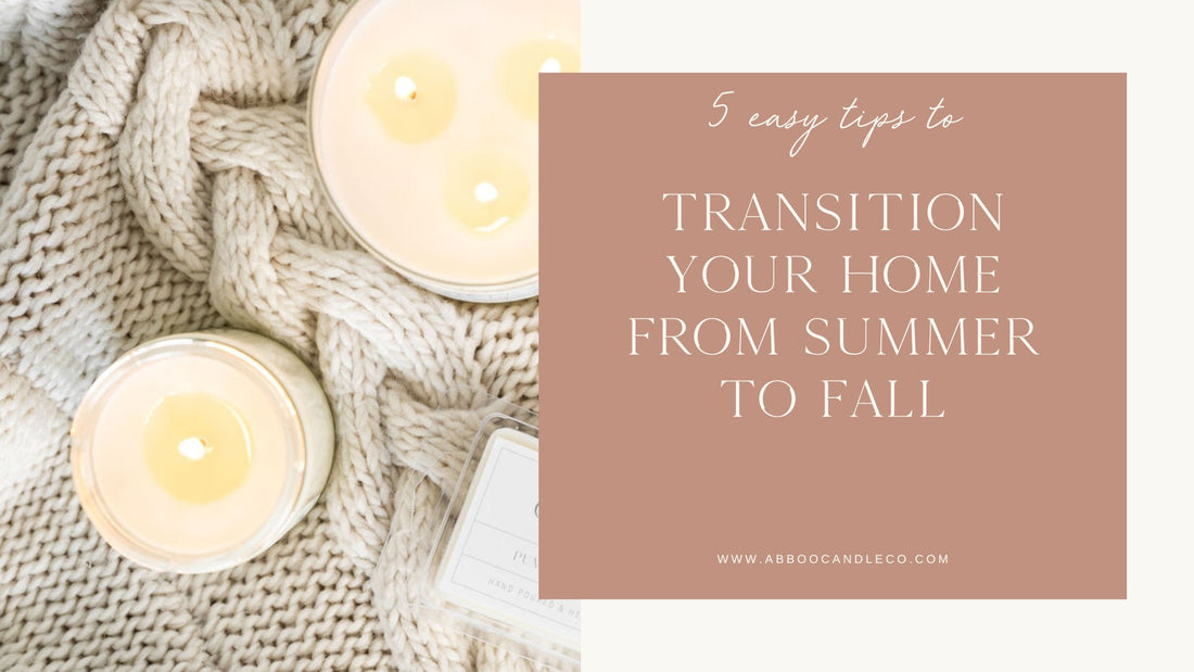 5 Easy Tips to Transition Your Home from Summer to Fall - Abboo Candle Co