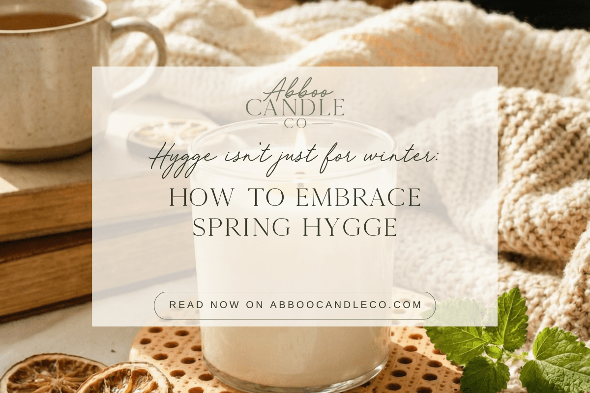 Hygge Isn't Just for Winter: How to Embrace Spring Hygge - Abboo Candle Co