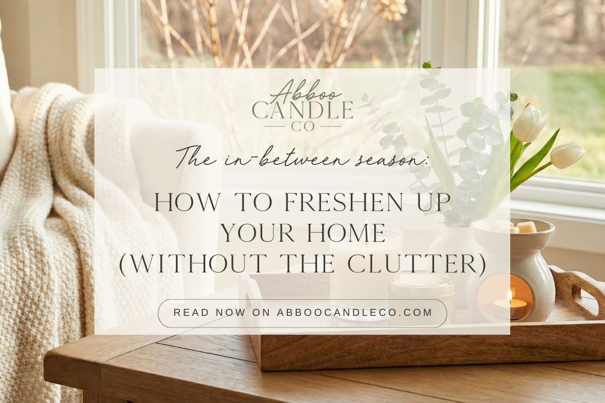 The In-Between Season: How to Freshen Up Your Home (Without the Clutter)