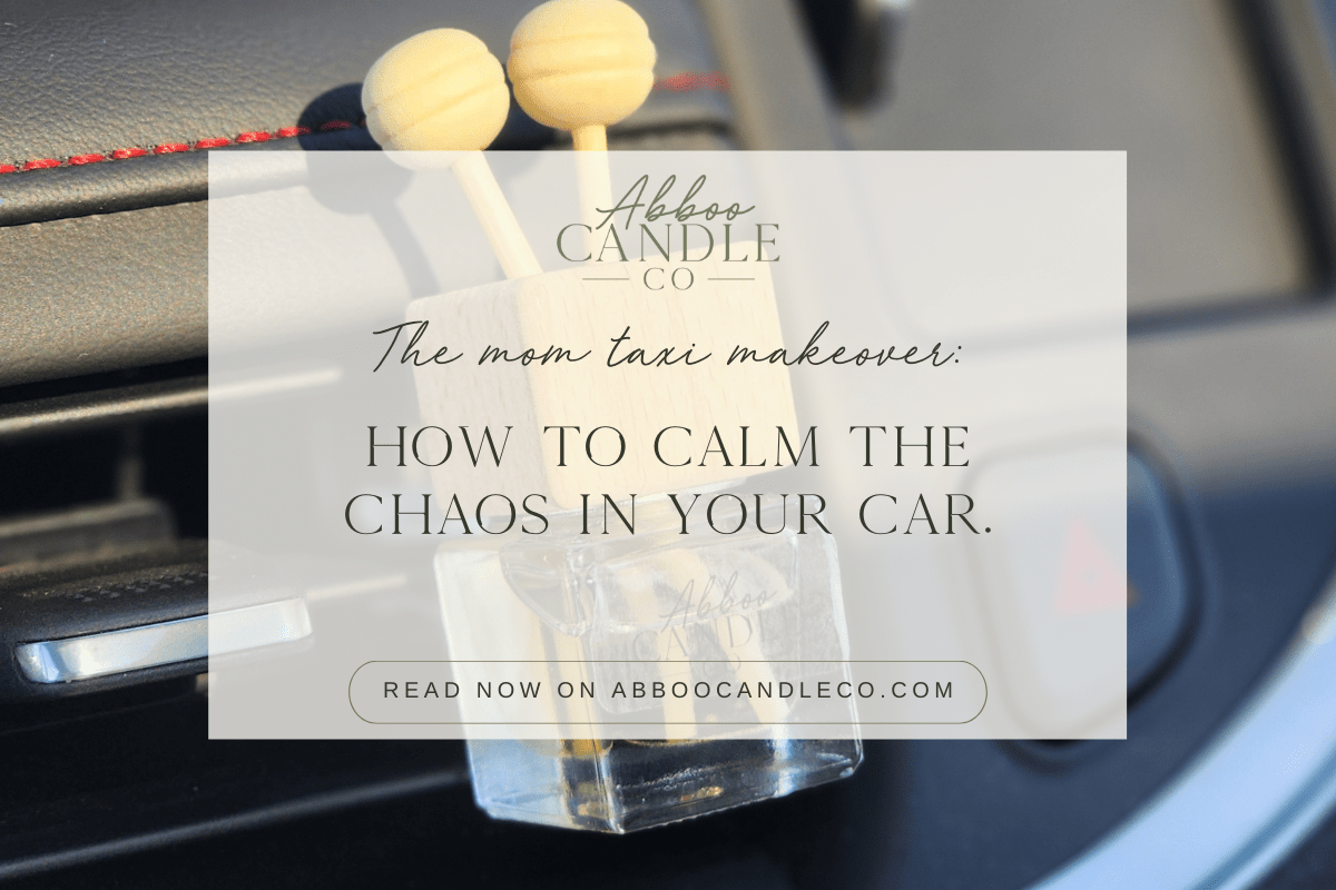 The Mom Taxi Makeover: How to Calm the Chaos in Your Car - Abboo Candle Co