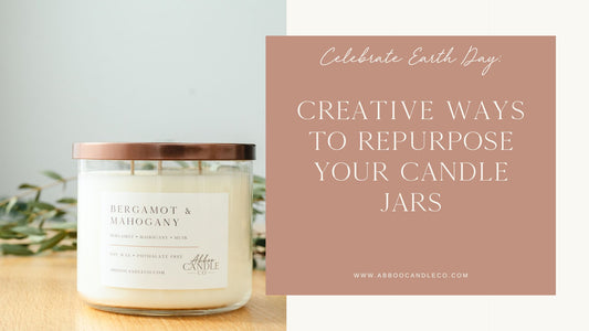 Celebrate Earth Day: Creative Ways to Repurpose Your Candle Jars - Abboo Candle Co