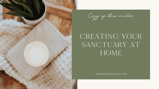 Cozy Up This Winter: Creating Your Sanctuary at Home - Abboo Candle Co