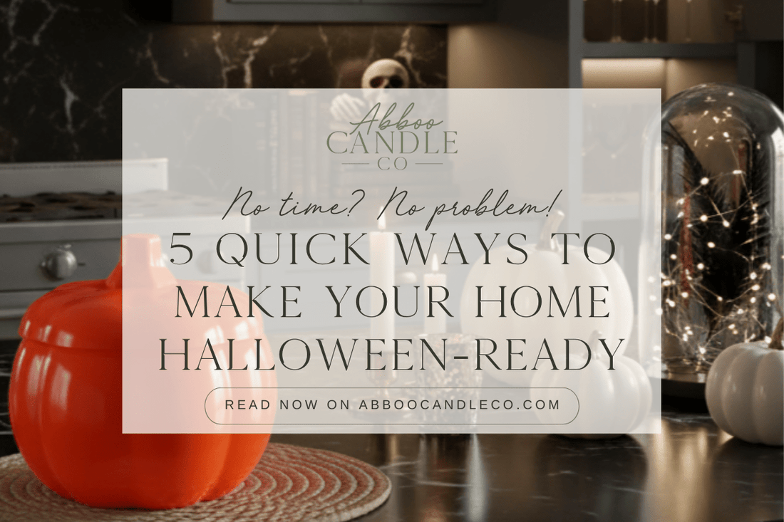 No time? No problem! 5 Quick Ways to Make Your Home Halloween-Ready. - Abboo Candle Co