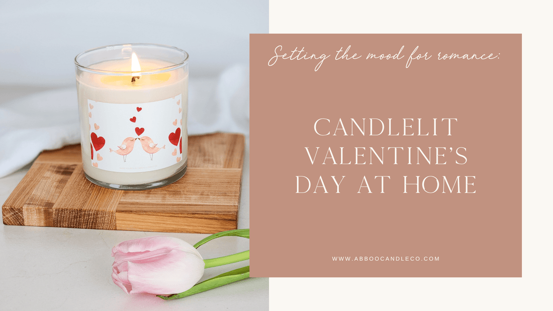 Setting the Mood for Romance: Candlelit Valentine's Day at Home - Abboo Candle Co