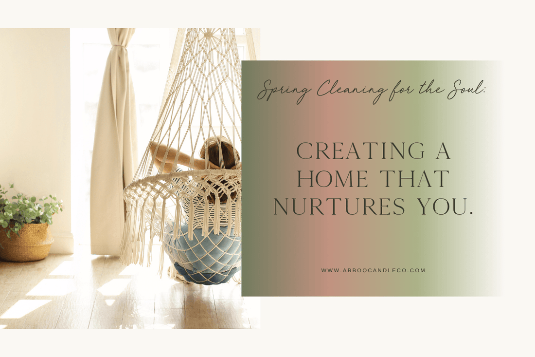 Spring Cleaning for the Soul: Creating a Home That Nurtures You - Abboo Candle Co