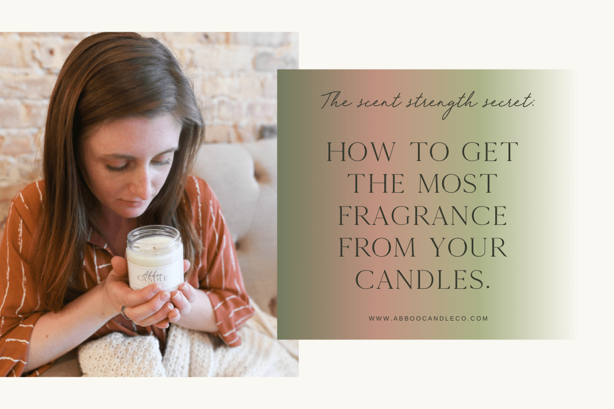 The Scent Strength Secret: How to Get the Most Fragrance from Your Candle - Abboo Candle Co