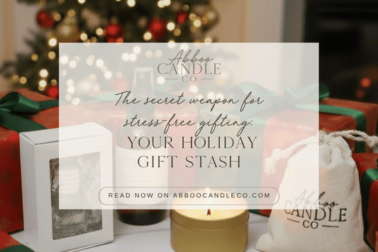 The Secret Weapon for Stress-Free Gifting: Your Holiday Gift Stash - Abboo Candle Co