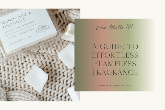 Wax Melts 101: A Guide to Effortless Flameless Fragrance - Abboo Candle Co
