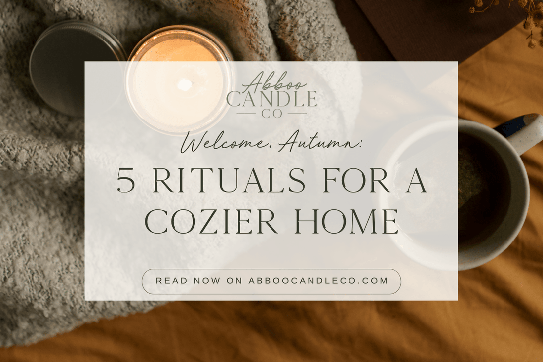 Welcome, Autumn: 5 Rituals for a Cozier Home - Abboo Candle Co