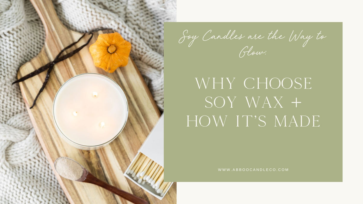 Why Choose Soy Wax & How It's Made - Abboo Candle Co